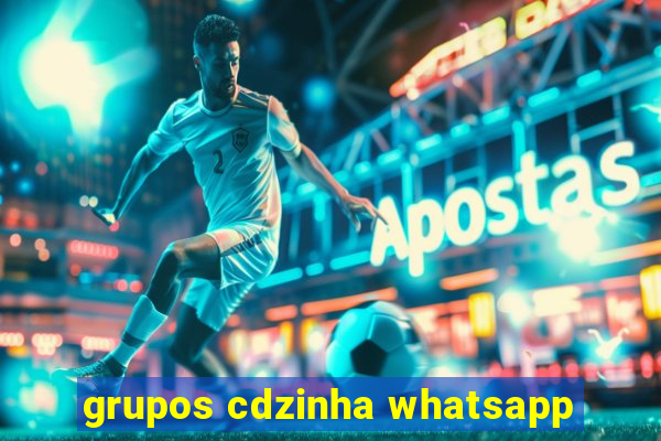 grupos cdzinha whatsapp